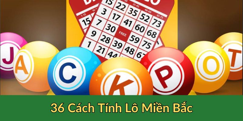 36 cách tính lô miền bắc được hiểu như thế nào