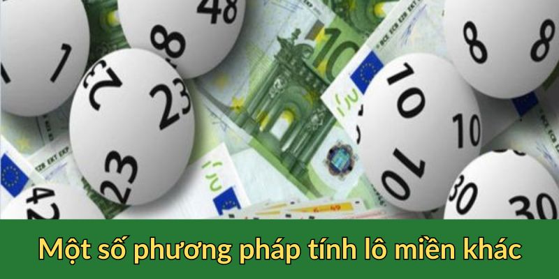 36 cách tính lô miền bắc một số phương pháp khác