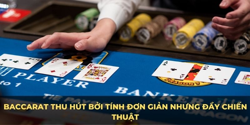 Kinh nghiệm chơi baccarat đơn giản nhưng chiến thuật